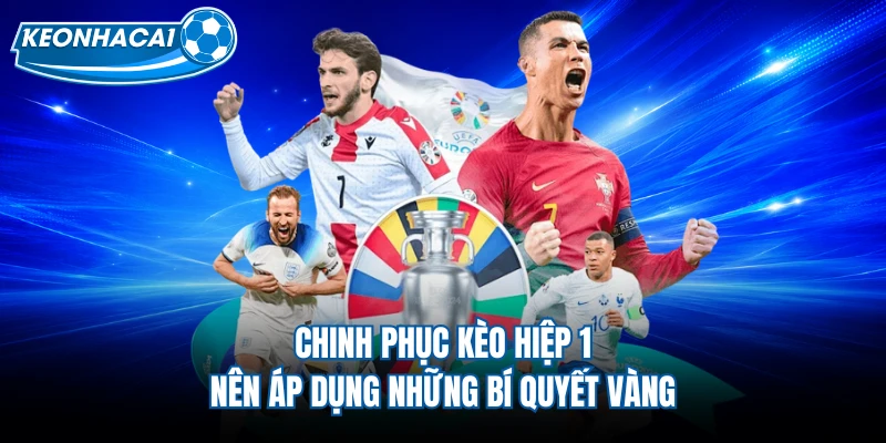 Chinh phục kèo hiệp 1 nên áp dụng những bí quyết vàng