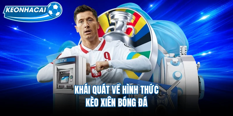 Khái quát về hình thức kèo xiên bóng đá