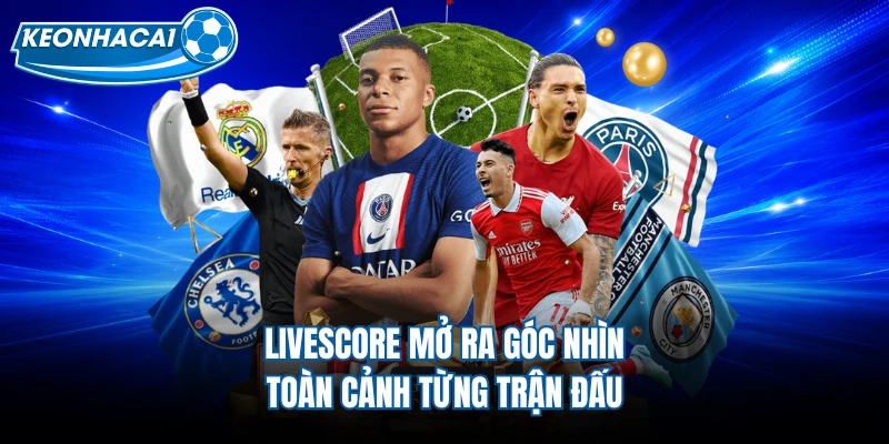 Livescore mở ra góc nhìn toàn cảnh từng trận đấu