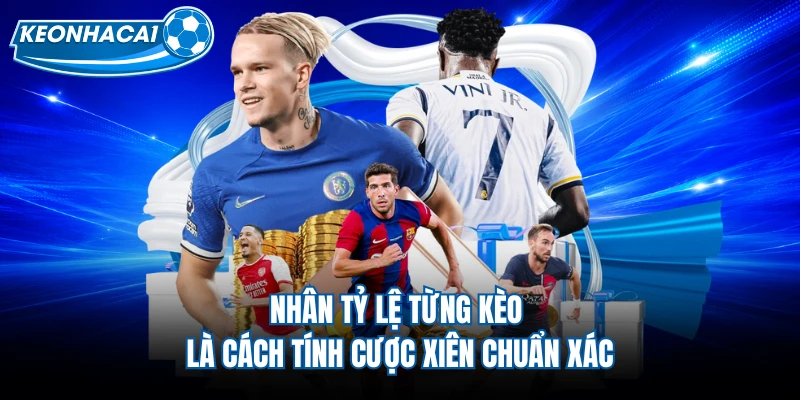 Nhân tỷ lệ từng kèo là cách tính cược xiên chuẩn xác